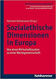 Sozialethische Dimensionen in Europa: Von einer Wirtschaftsunion zu einer Wertegemeinschaft (Dynamisch Leben gestalten: Innovative Unternehmensführung in der Sozial- und Gesundheitswirtschaft, Band 6)