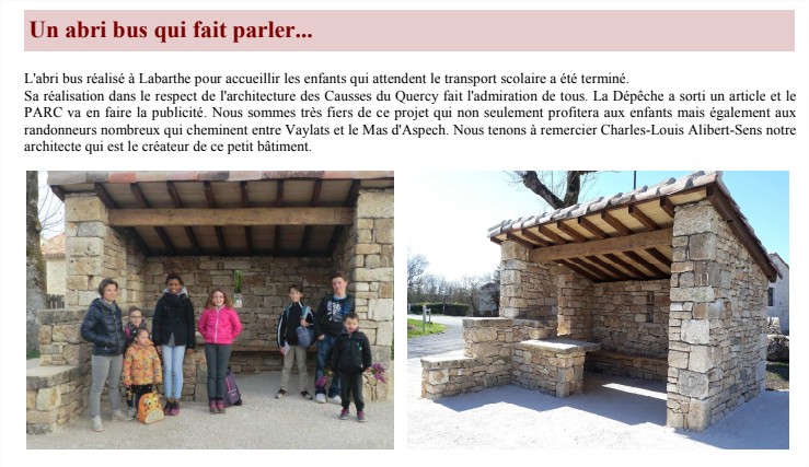 L'abri bus accueillir les enfants . Sa réalisation dans le respect de l'architecture des Causses du Quercy fait l'admiration de tous. Charles-Louis Alibert-Sens notre architecte qui est le créateur de ce petit bâtiment.