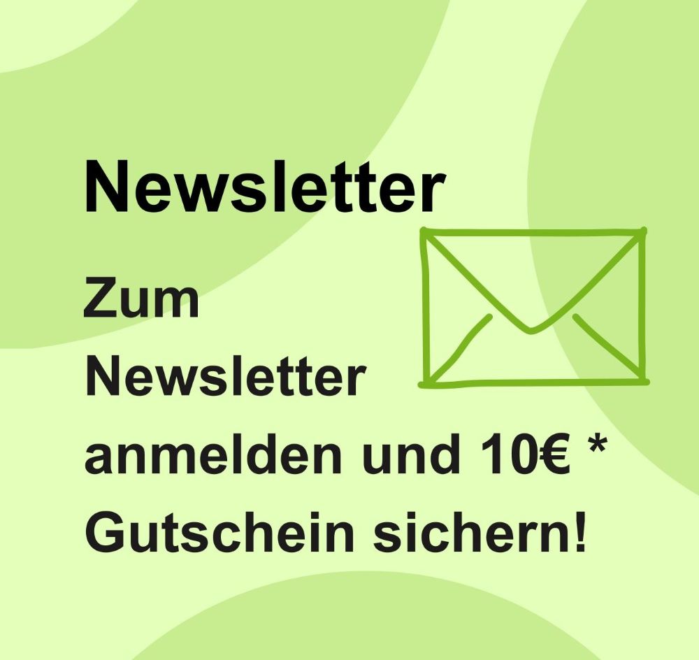 10 € * Gutschein für Ihre Newsletter Anmeldung