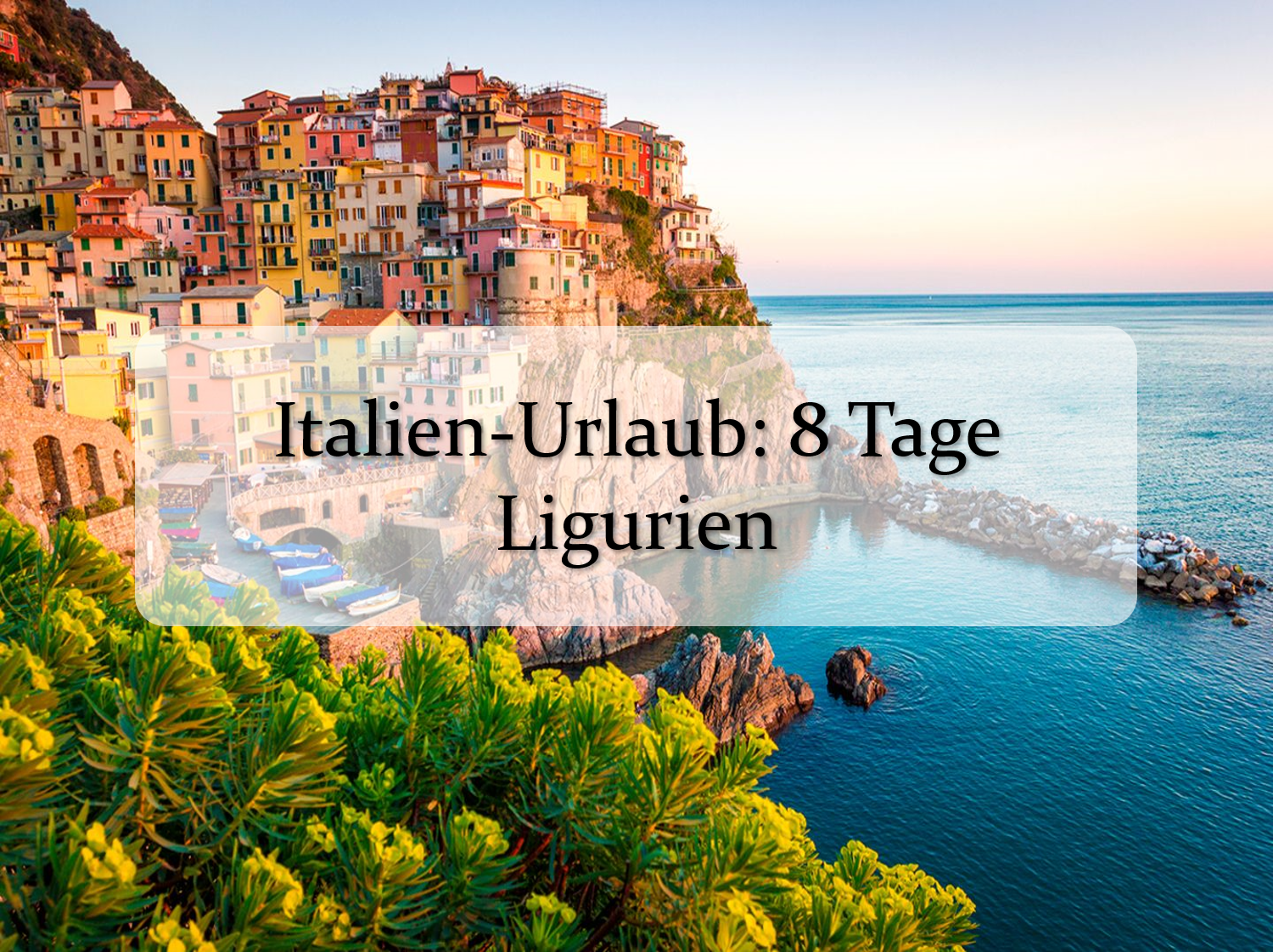 Italien-Urlaub: 8 Tage Ligurien