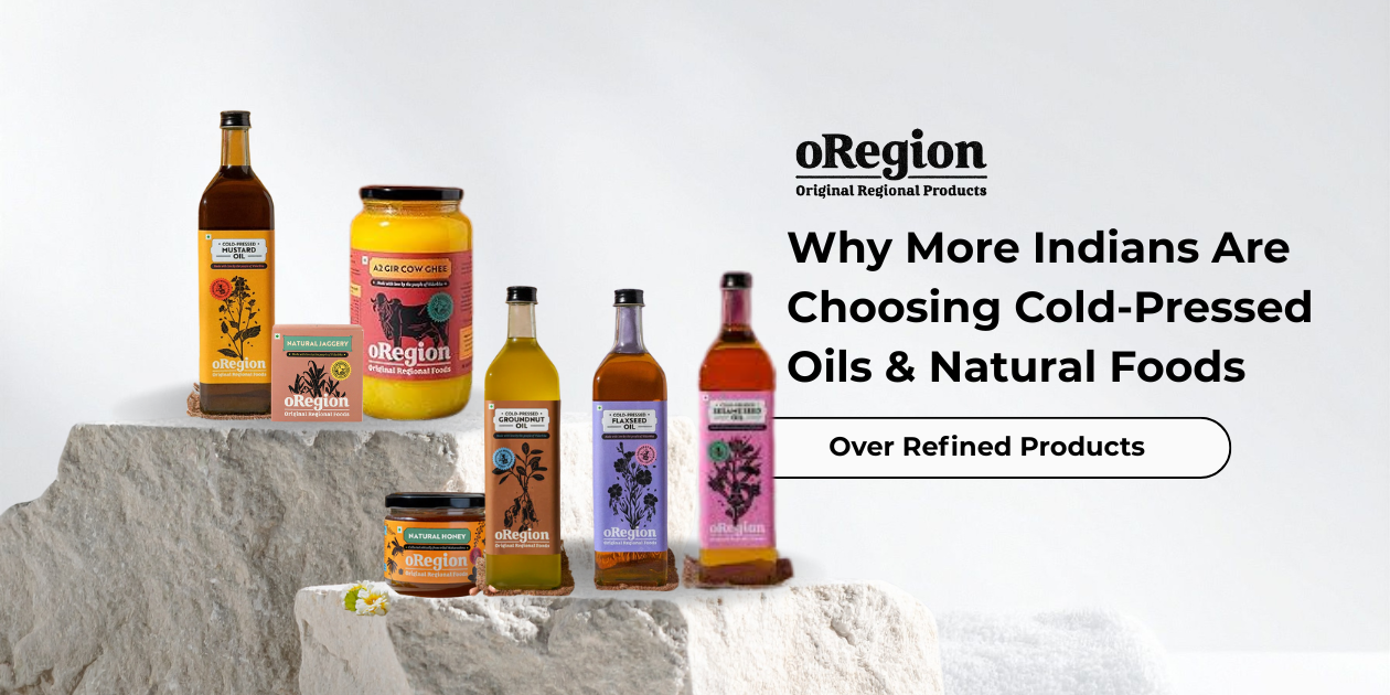 Why More Indians Are Choosing Cold-Pressed Oils & Natural Foods Over Refined Products