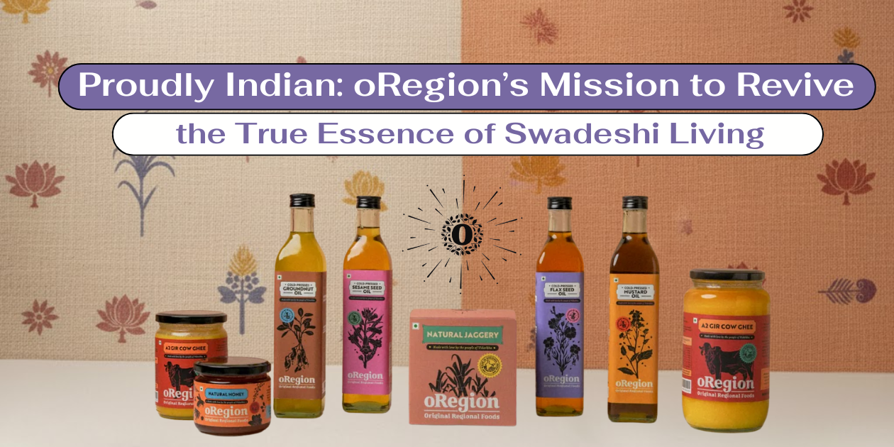 Proudly Indian: oRegion’s Mission to Revive the True Essence of Swadeshi Living