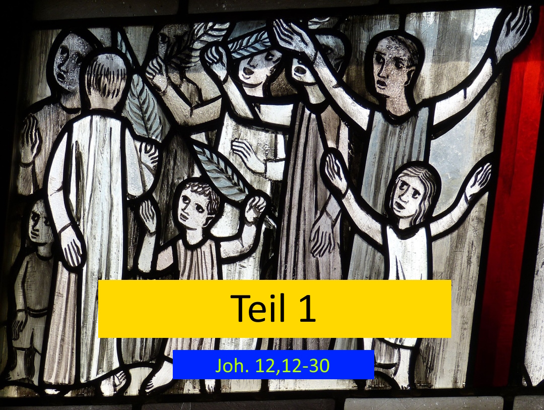 {31} Der triumphale Einzug Jesu in Jerusalem (Teil 1: Auslegung von Joh. 12,12-30)