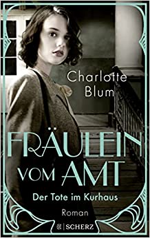 Charlotte Blum: Das Fräulein vom Amt, Der Tote im Kurhaus, Fischer Scherz