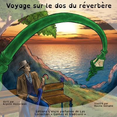 "Voyage sur le dos du réverbère" Conte illustré écrit par Krystin Vesterälen et illustré par Hocine Soltane Editions  : Editions L'encre parfumée de Lys . 2016