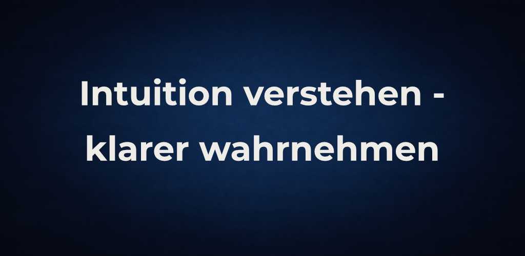 Intuition – was sie ist und wo sie trägt