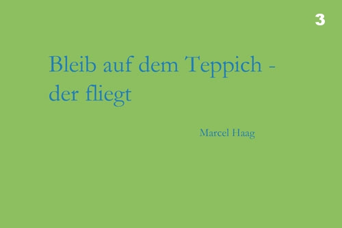 Deutsche Poesie -Bleib auf dem Teppich, der fliegt - Marcel Haag