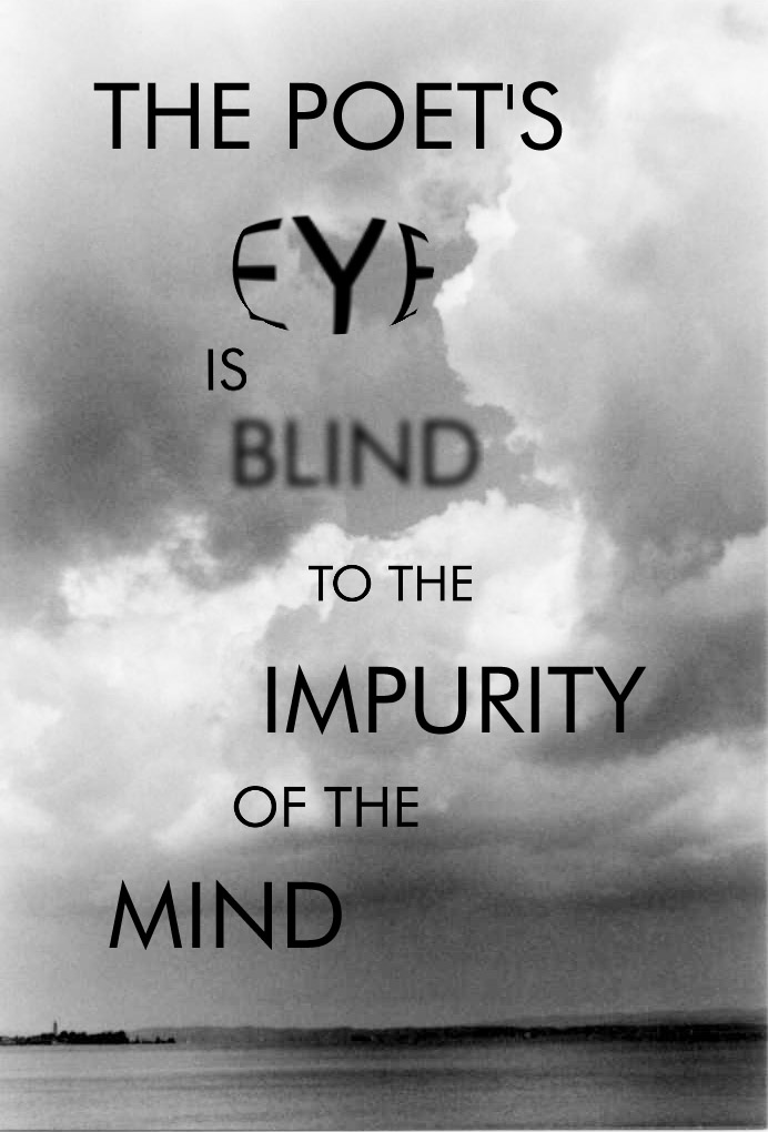 The poet's eye is blind to the impurity of the mind