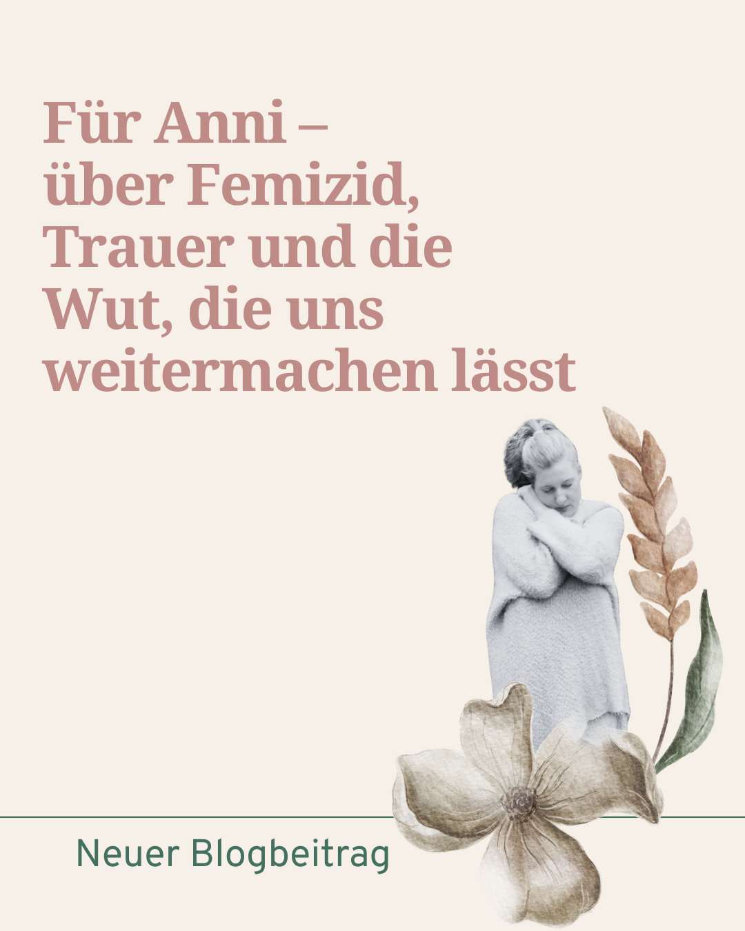 Für Anni – über Femizid, Trauer und die Wut, die uns weitermachen lässt