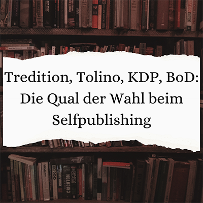 Tredition, Tolino, KDP, BoD: Die Qual der Wahl beim Selfpublishing