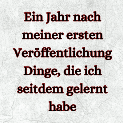 Ein Jahr nach meiner ersten Veröffentlichung Dinge, die ich seitdem gelernt habe