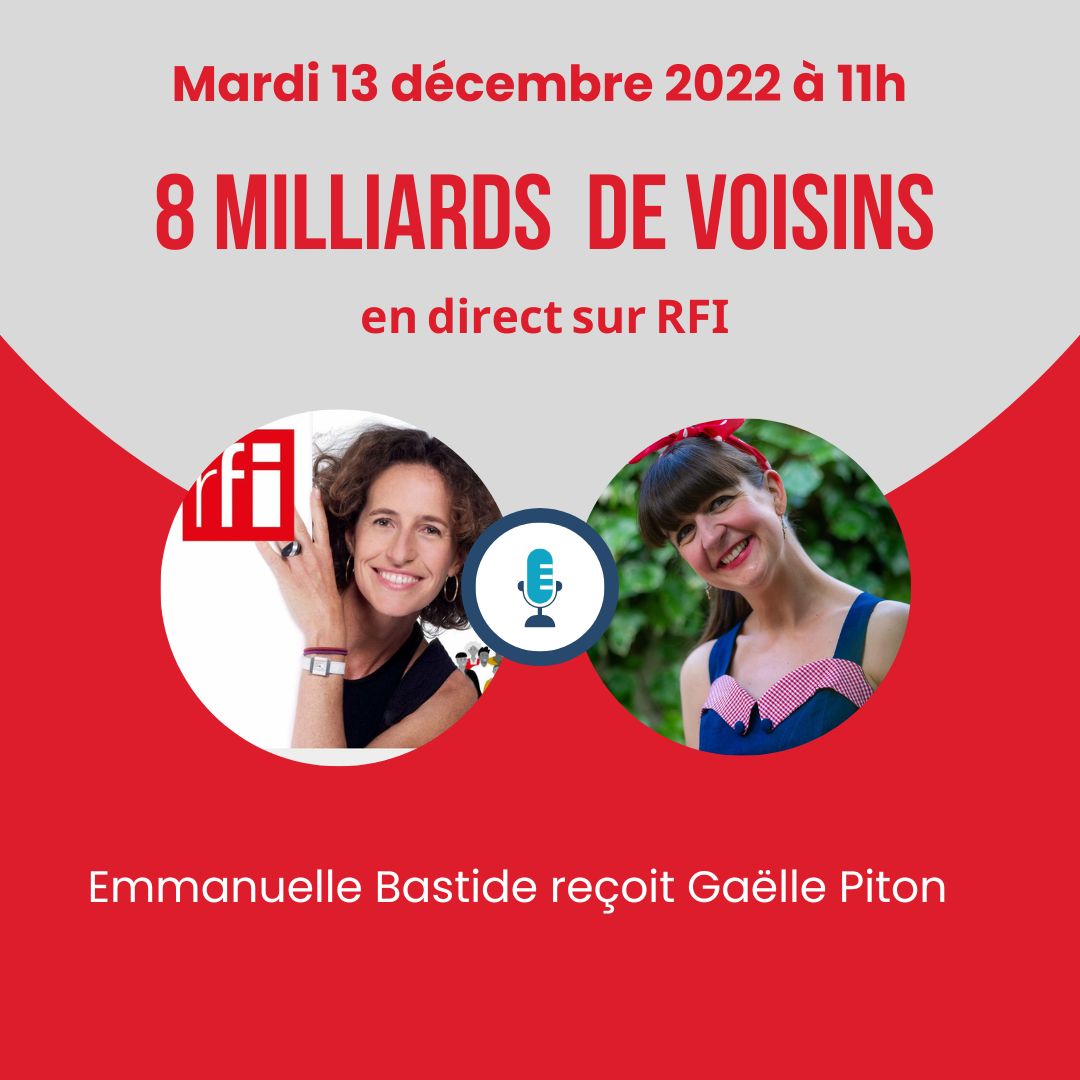 Gaëlle Piton est invitée dans l'émission "8 milliards de voisins" sur RFI, présentée par Emmanuelle Bastide