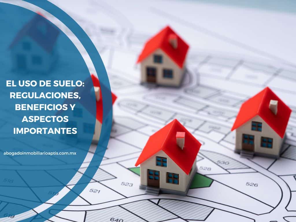 El uso de suelo: regulaciones, beneficios y aspectos importantes