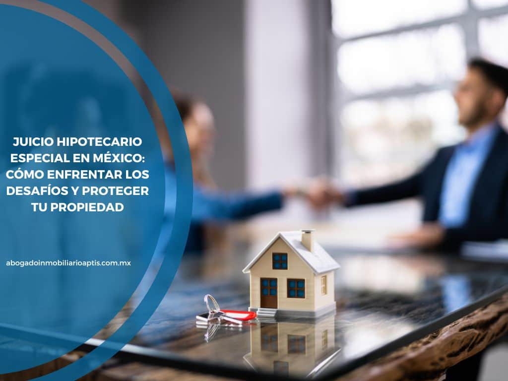 Juicio hipotecario especial en México: Cómo enfrentar los desafíos y proteger tu propiedad