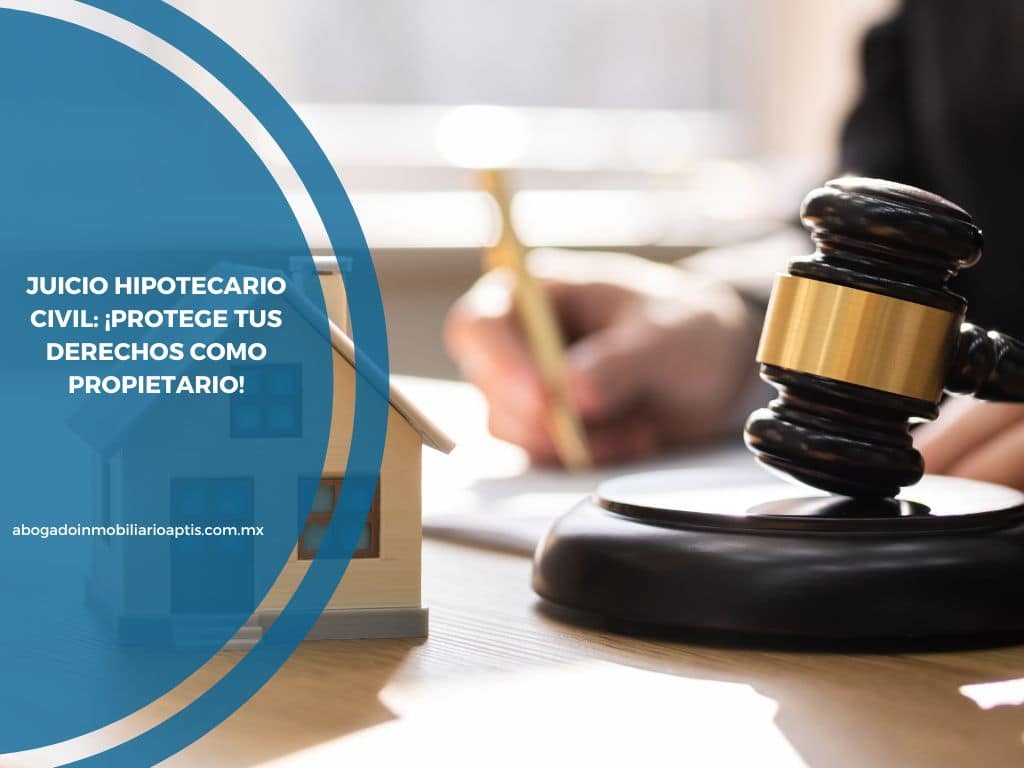 Juicio hipotecario civil: ¡Protege tus derechos como propietario!