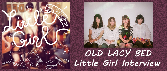 OLD LACY BED 『Little Girl』 Interview