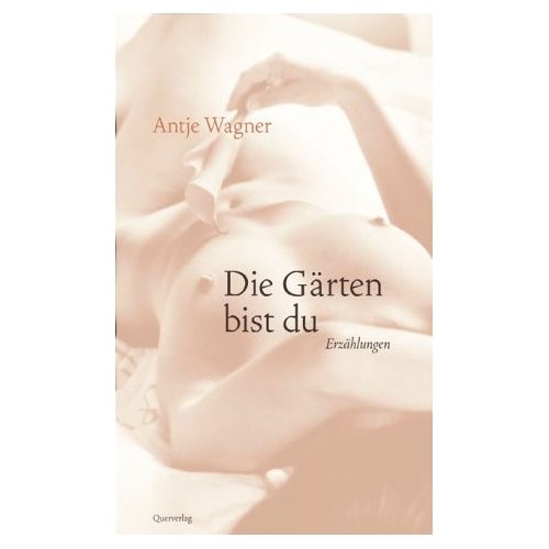 Die Gärten bist du. Erzählungen. Querverlag 2003