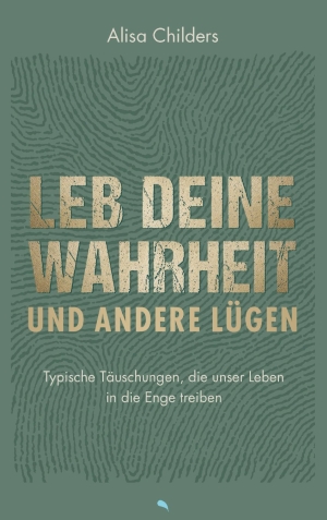 Leb deine Wahrheit und andere Lügen