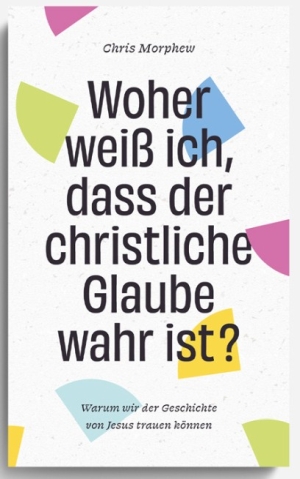 Woher weiß ich, dass der christliche Glaube wahr ist?