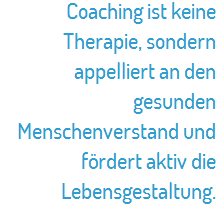 Coaching ist keine Therapie, sondern eine Aktivierung des gesunden Menschenverstandes