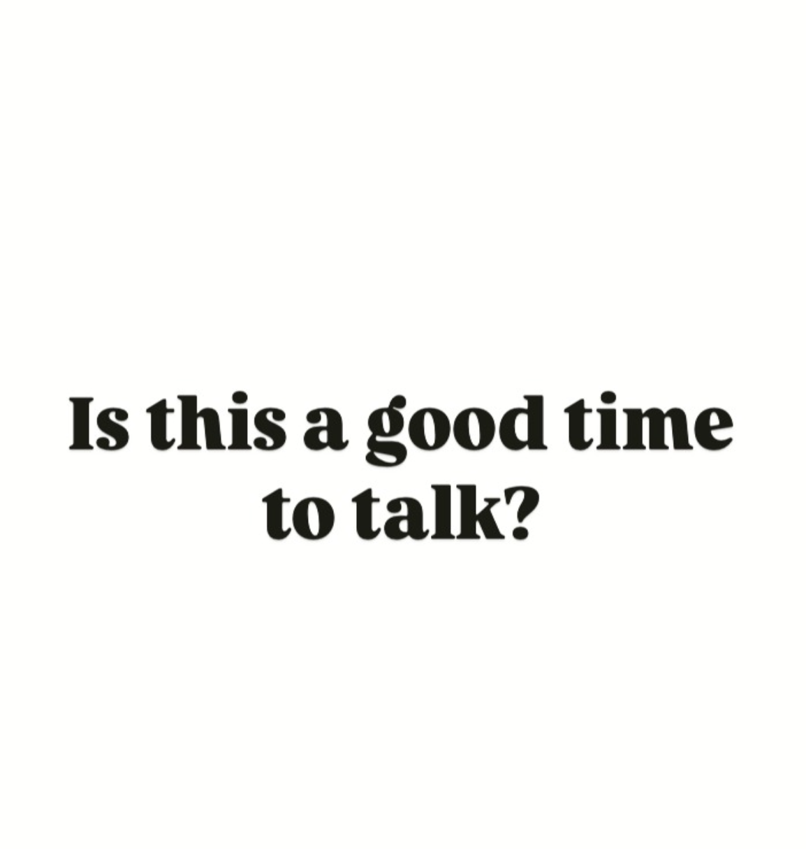 Is this a good time to talk?
