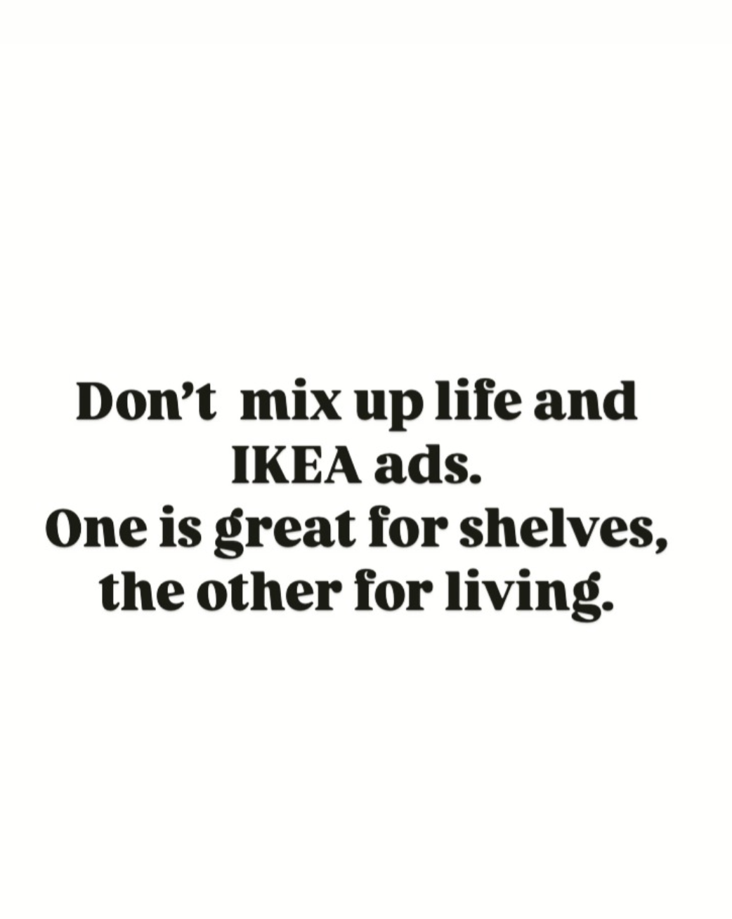 IKEA is not life