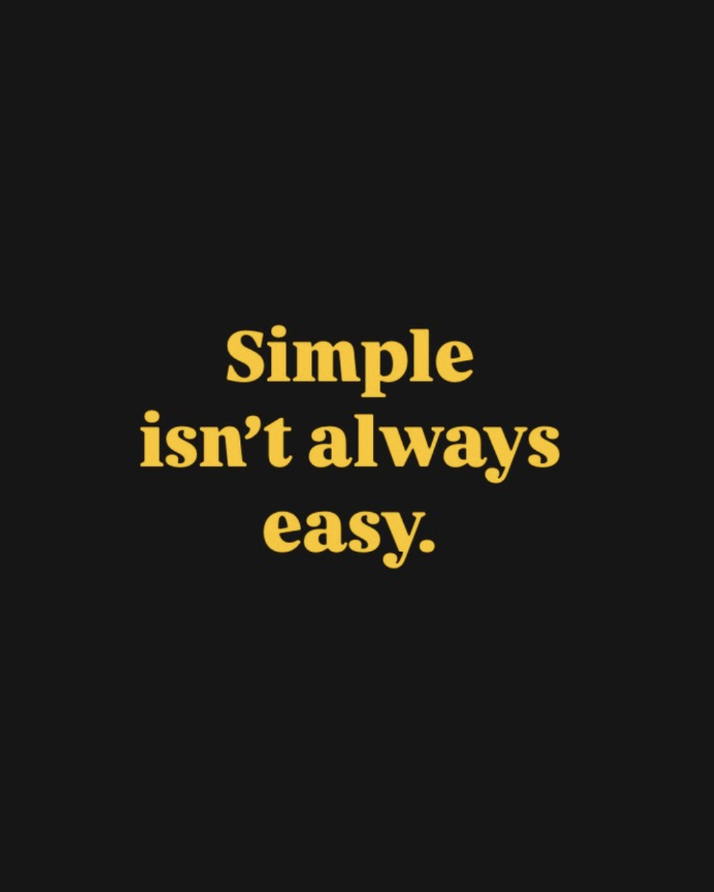 Simple isn't always easy.