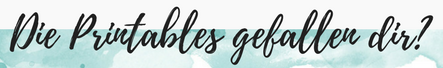 Die Printables gefallen dir?