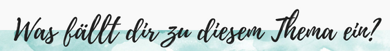 Was fällt dir zu diesem Thema ein?