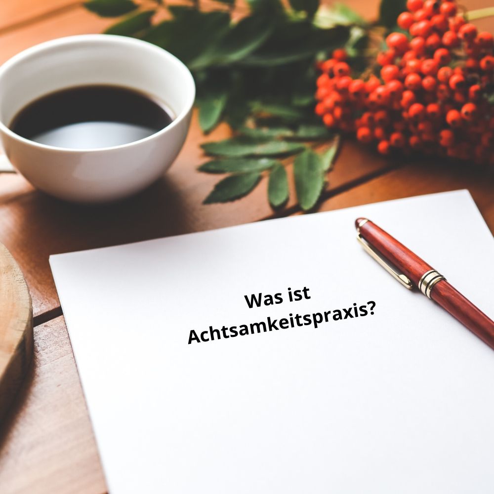 Was ist die Achtsamkeitspraxis?