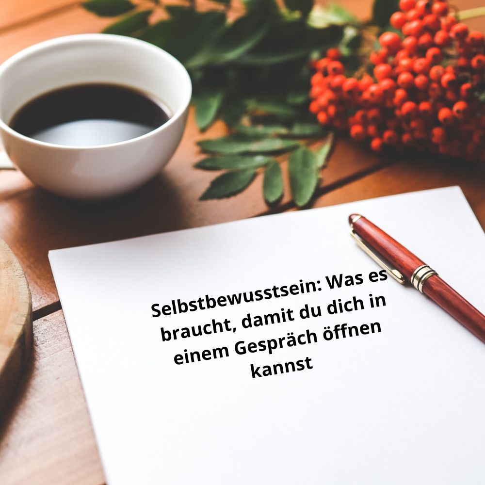 Selbstbewusstsein: Was es braucht, damit du dich in einem Gespräch öffnen kannst