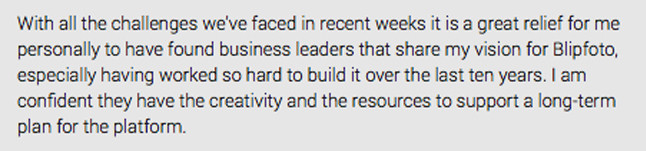 Excerpt from a Message from Joe Tree founder of Blipfoto and former CEO and Director of Blipfoto Ltd titled, 'Update: An Exciting Future.' Posted 10.15 pm, 25 March 2015. (See full document at end of this blog for link.)