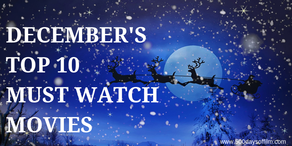 December’s Top 10 Must Watch Movies 500 Days Of Film