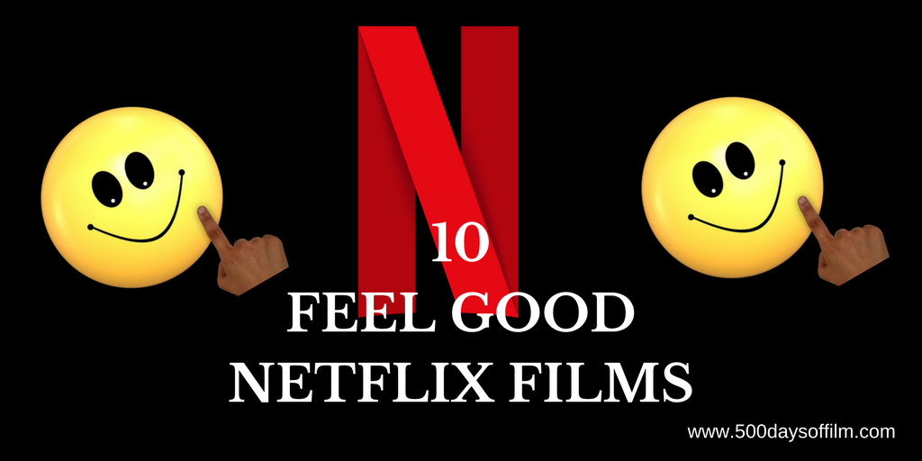 10 Feel Good Films On Netflix 500 Days Of Film 10-feel-good-films-on-netflix-500-days-of-film