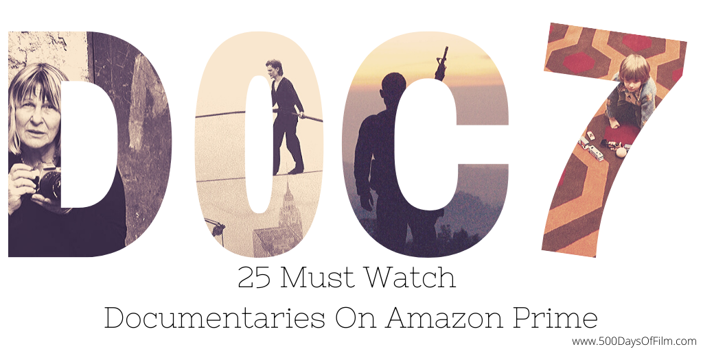 25 Must Watch Docs On Amazon Prime 500 Days Of Film