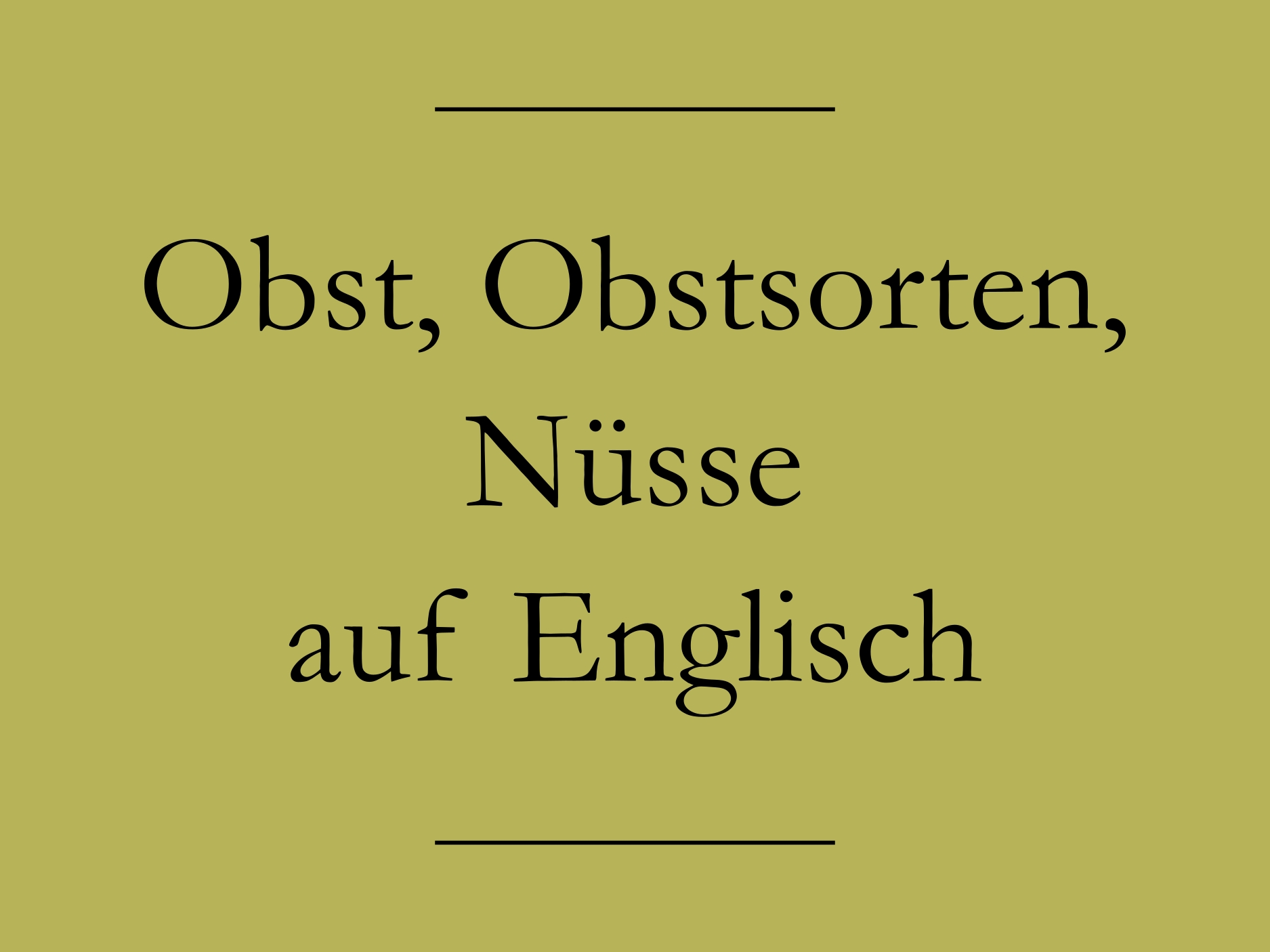 Obst, Obstsorten und Nüsse auf Englisch Liste Englisch lernen