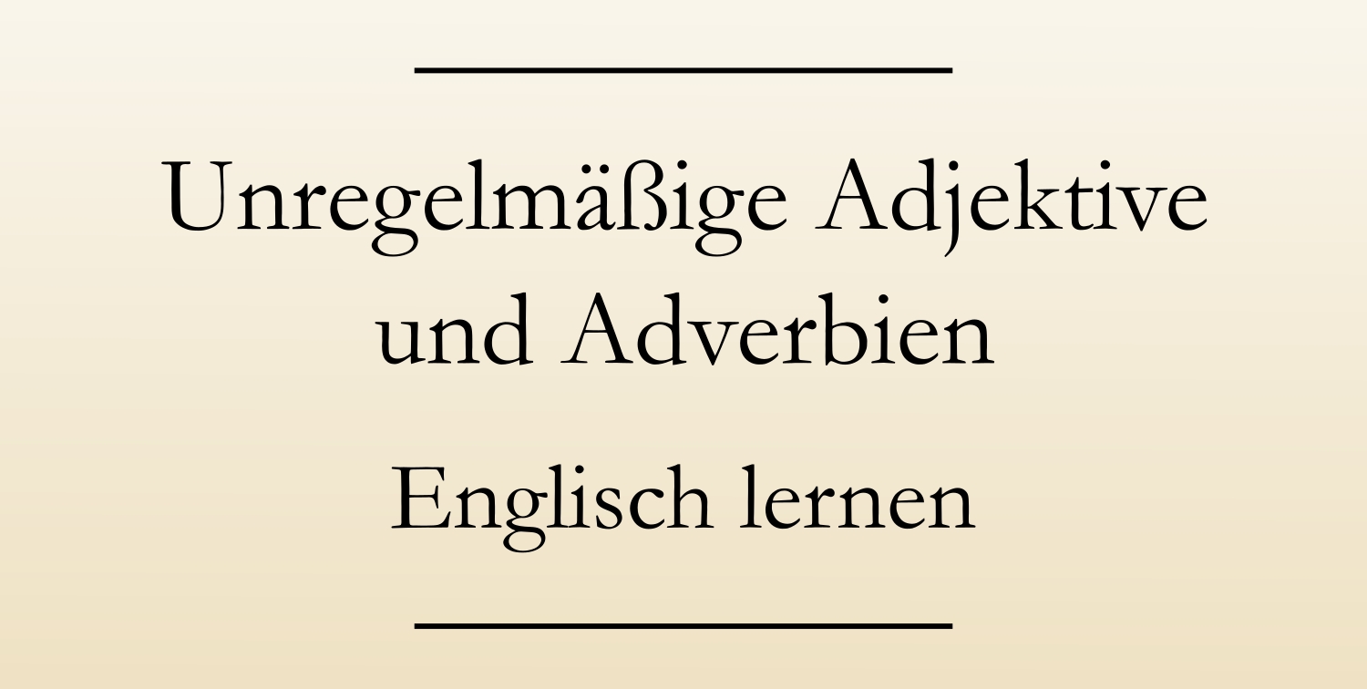 Adjektiv und Adverb: Englische Grammatik lernen. Ausnahmen und Sonderfälle. #englischlernen