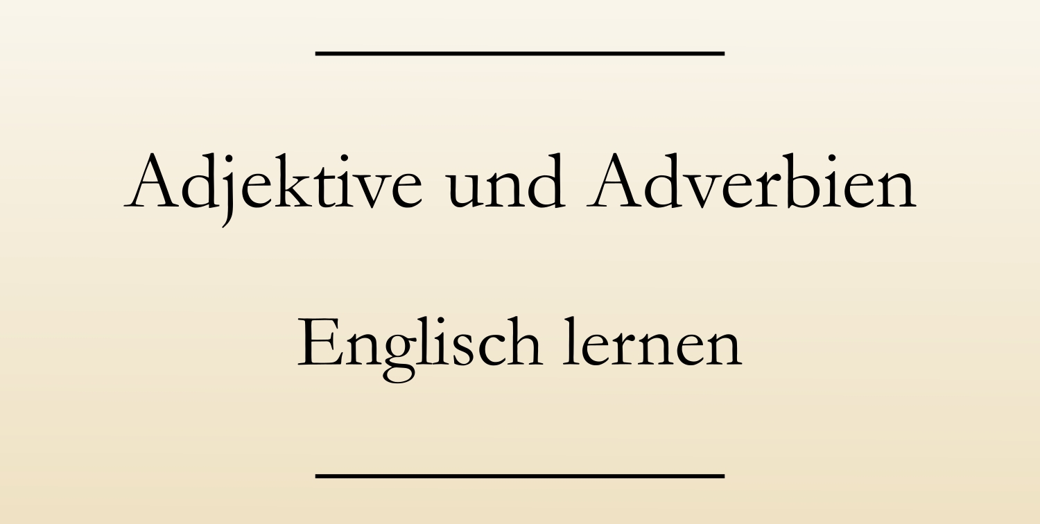 Adjektiv Adverb Englisch übungen Lösung www.sicheres-englisch.de