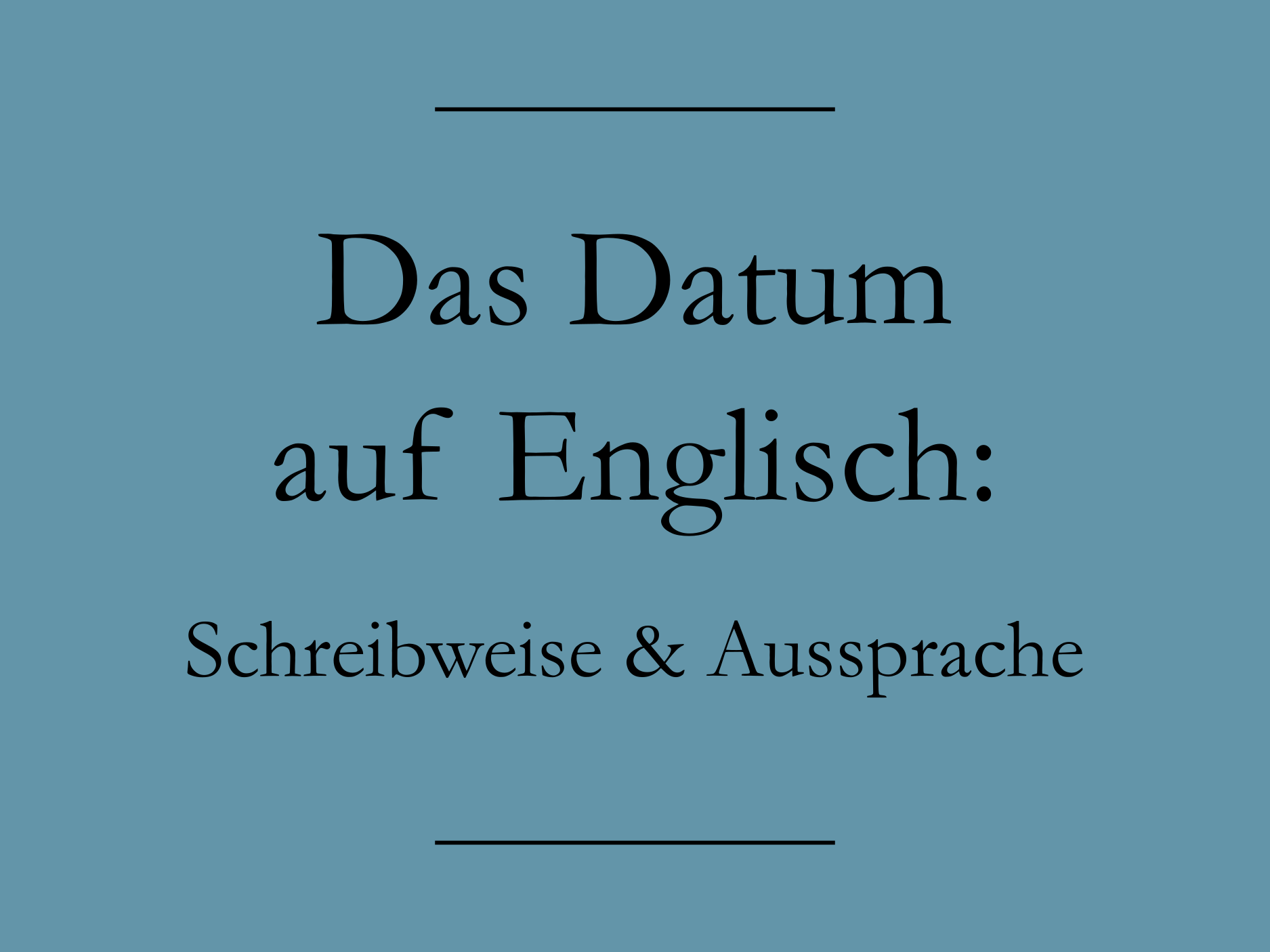 Datum Englisch Schreibweise und Aussprache Englisch lernen
