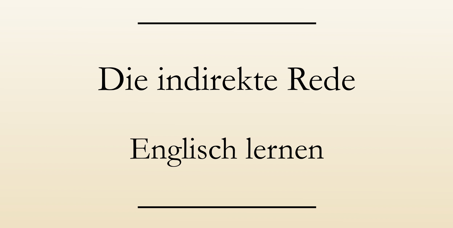 Englisch Direkte Rede In Indirekte Rede Umwandeln übungen www.sicheres-englisch.de