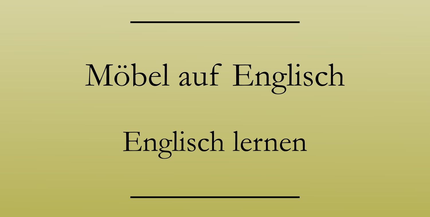 Möbel auf Englisch: So heißen Kleiderschrank & Co - Englisch lernen Möbel auf Englisch: So heißen Kleiderschrank & Co - Englisch lernen
