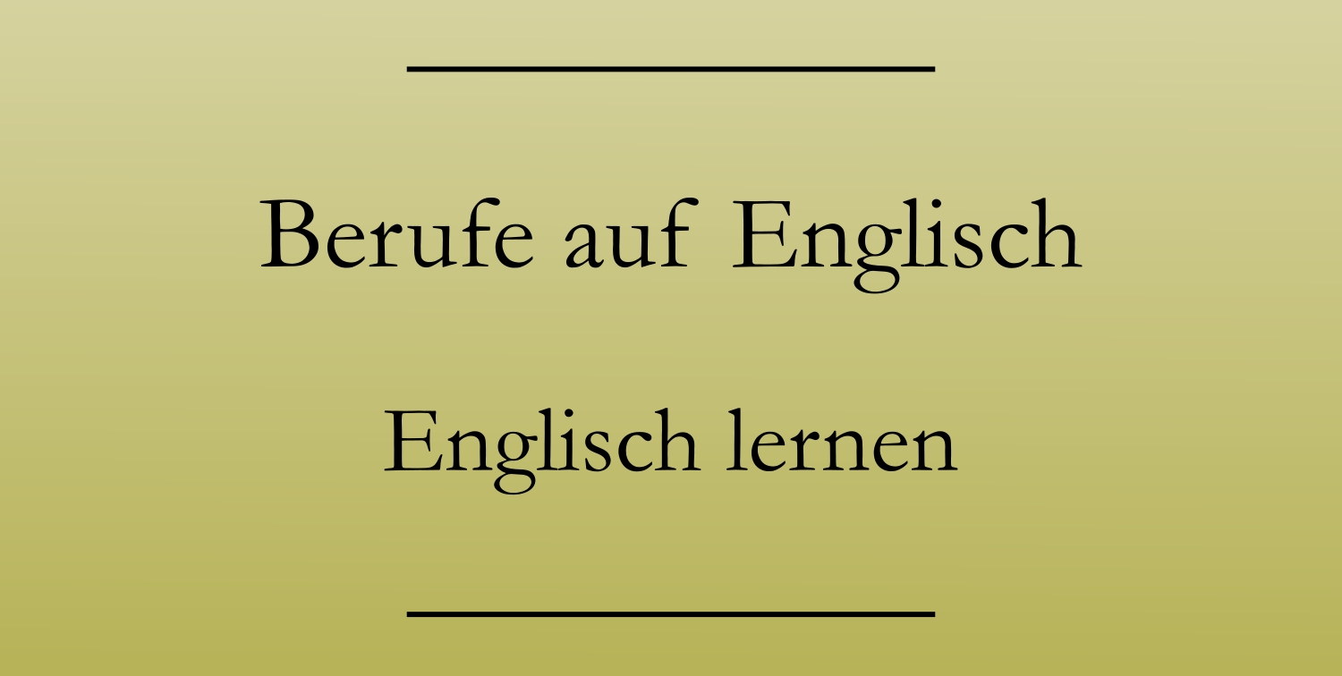 Berufe auf Englisch Berufsbezeichnungen, Vokabeln Englisch lernen