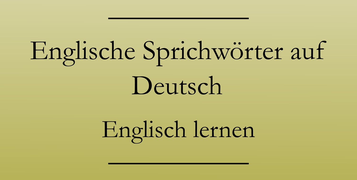 Englische Sprichwörter auf Deutsch Englisch lernen