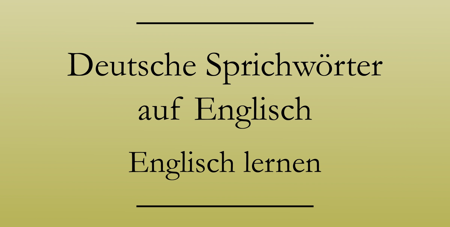 Deutsche Sprichworter Auf Englisch Englisch Lernen