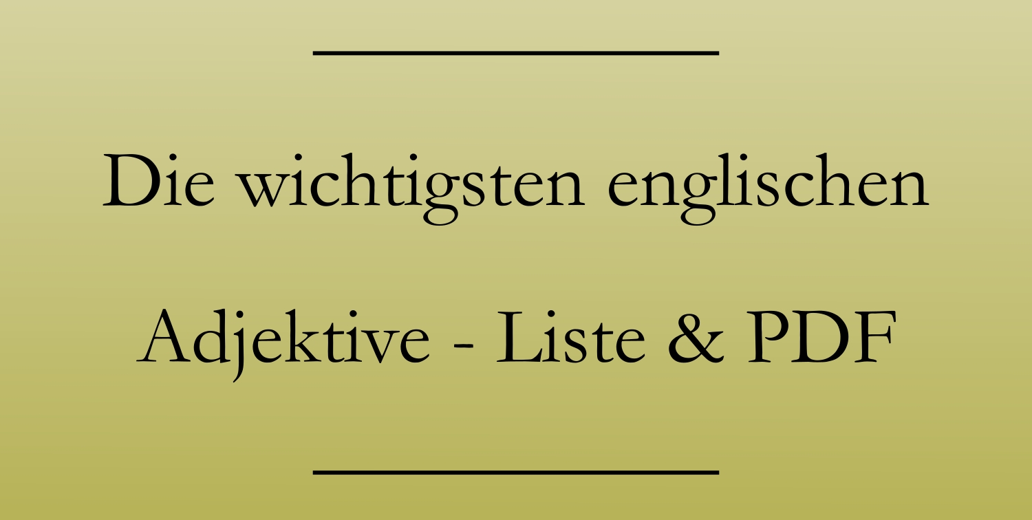 Unregelmäßige Steigerung Adjektive Englisch Liste Die 150 wichtigsten englischen Adjektive, Liste PDF - Englisch lernen