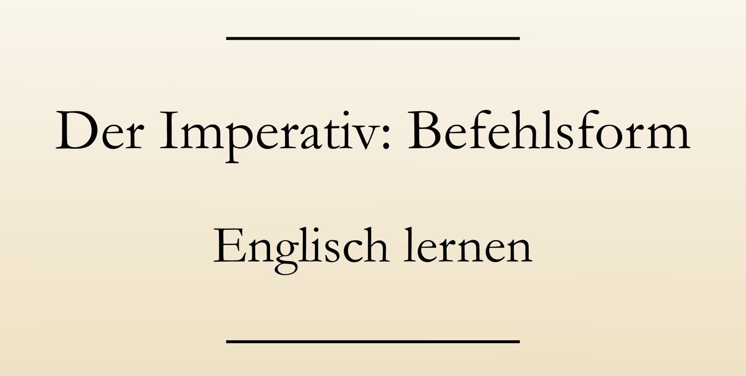 Imperativ Befehlsform Aufforderungen Und Vorschlage Englisch Lernen