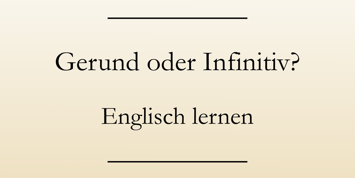 englische Grammatik: Gerund oder Infinitiv