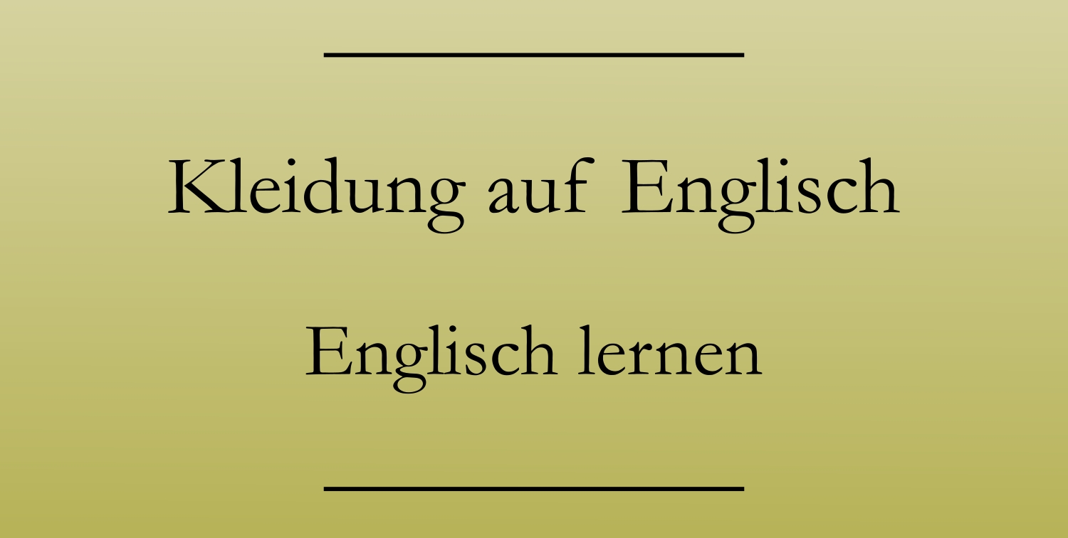 Kleidung auf Englisch Kleidungsstücke Anziehsachen Englisch lernen