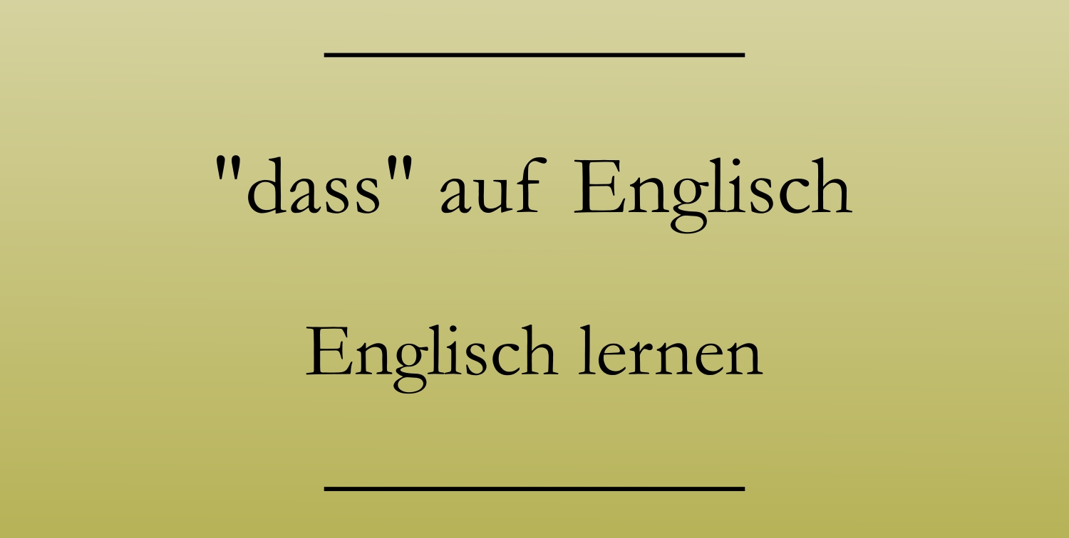 Was heißt "dass" auf Englisch? Englisch lernen