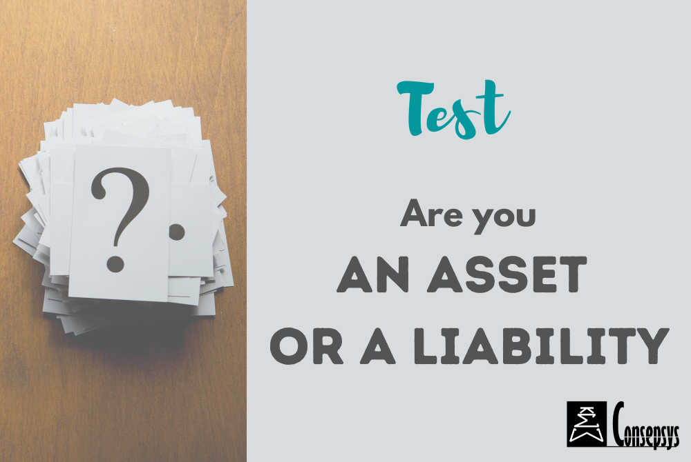 Are you an asset or a liability?